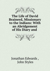 The Life of David Brainerd, Missionary to the Indians