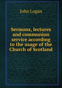 Sermons, lectures and communion service according to the usage of the Church of Scotland