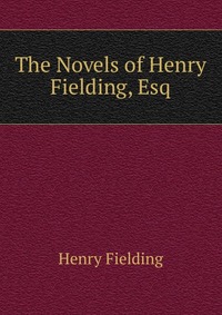 The Novels of Henry Fielding, Esq