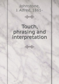 Touch, phrasing and interpretation