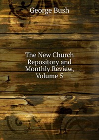 The New Church Repository and Monthly Review, Volume 5