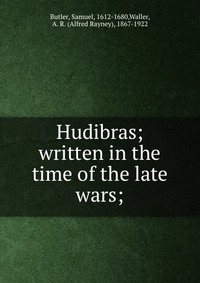 Hudibras; written in the time of the late wars;