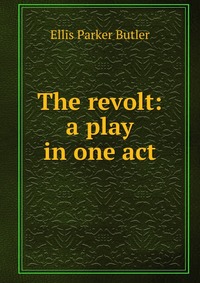 The revolt: a play in one act