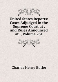 United States Reports: Cases Adjudged in the Supreme Court at . and Rules Announced at ., Volume 231