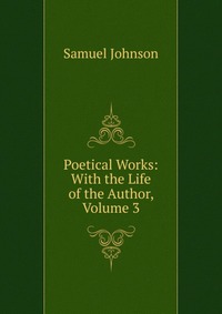 Poetical Works: With the Life of the Author, Volume 3