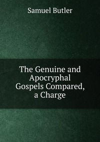 The Genuine and Apocryphal Gospels Compared, a Charge