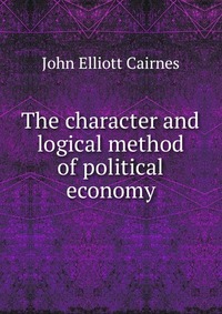 The character and logical method of political economy