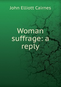 Woman suffrage: a reply