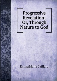 Progressive Revelation; Or, Through Nature to God