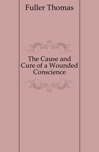 The Cause and Cure of a Wounded Conscience