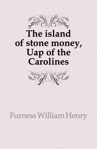 The island of stone money, Uap of the Carolines