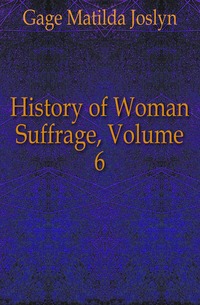 History of Woman Suffrage, Volume 6