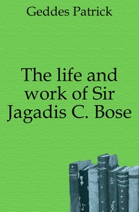 The life and work of Sir Jagadis C. Bose