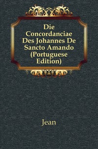 Die Concordanciae Des Johannes De Sancto Amando (Portuguese Edition)