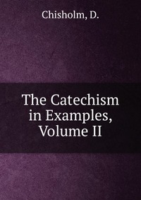 The Catechism in Examples, Volume II