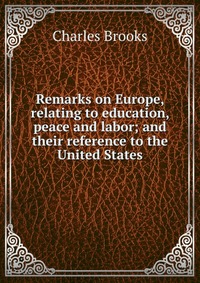 Remarks on Europe, relating to education, peace and labor; and their reference to the United States