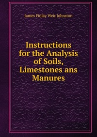 Instructions for the Analysis of Soils, Limestones ans Manures