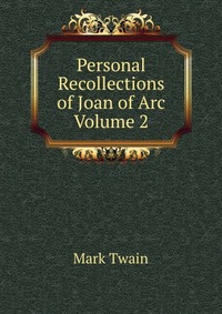 Personal Recollections of Joan of Arc Volume 2