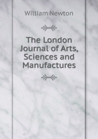 The London Journal of Arts, Sciences and Manufactures