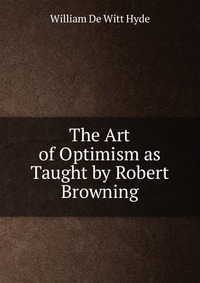 The Art of Optimism as Taught by Robert Browning