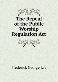 The Repeal of the Public Worship Regulation Act