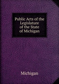 Public Acts of the Legislature of the State of Michigan