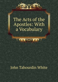 The Acts of the Apostles: With a Vocabulary