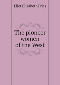 The pioneer women of the West