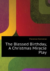 The Blessed Birthday, A Christmas Miracle Play