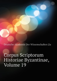 Corpus Scriptorum Historiae Byzantinae, Volume 19