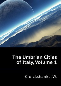 The Umbrian Cities of Italy, Volume 1