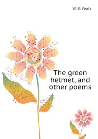 The green helmet, and other poems