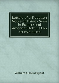 Letters of a Traveller: Notes of Things Seen in Europe and America (Holt Lit Lan Art M/S 2010)