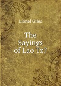 The Sayings of Lao Tz?