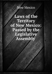 Laws of the Territory of New Mexico: Passed by the Legislative Assembly