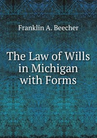 The Law of Wills in Michigan with Forms