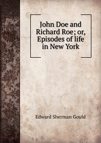 John Doe and Richard Roe; or, Episodes of life in New York