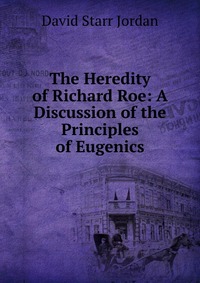 The Heredity of Richard Roe: A Discussion of the Principles of Eugenics