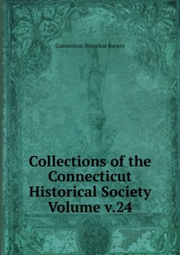 Collections of the Connecticut Historical Society Volume v.24