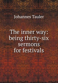 The inner way: being thirty-six sermons for festivals