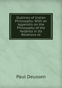 Outlines of Indian Philosophy: With an Appendix on the Philosophy of the Vedanta in Its Relations to