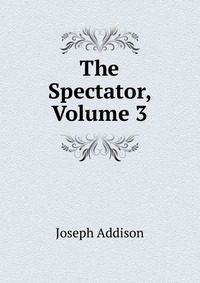 The Spectator, Volume 3