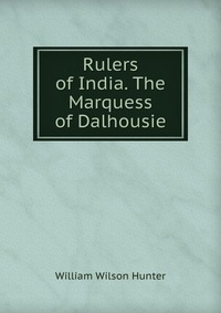 Rulers of India. The Marquess of Dalhousie