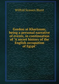 Gordon at Khartoum; being a personal narrative of events, in continuation of 