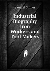 Industrial Biography Iron Workers and Tool Makers