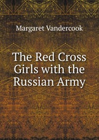 The Red Cross Girls with the Russian Army