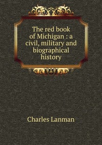 The red book of Michigan : a civil, military and biographical history