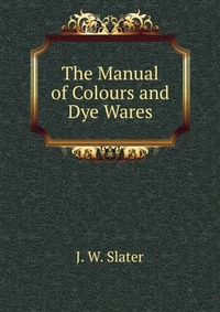 The Manual of Colours and Dye Wares