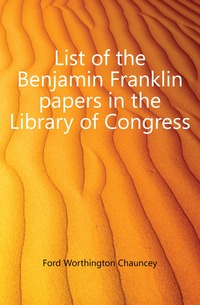 List of the Benjamin Franklin papers in the Library of Congress