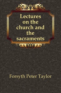 Lectures on the church and the sacraments